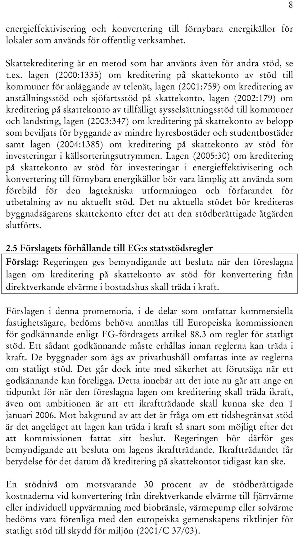 om kreditering på skattekonto av tillfälligt sysselsättningsstöd till kommuner och landsting, lagen (2003:347) om kreditering på skattekonto av belopp som beviljats för byggande av mindre