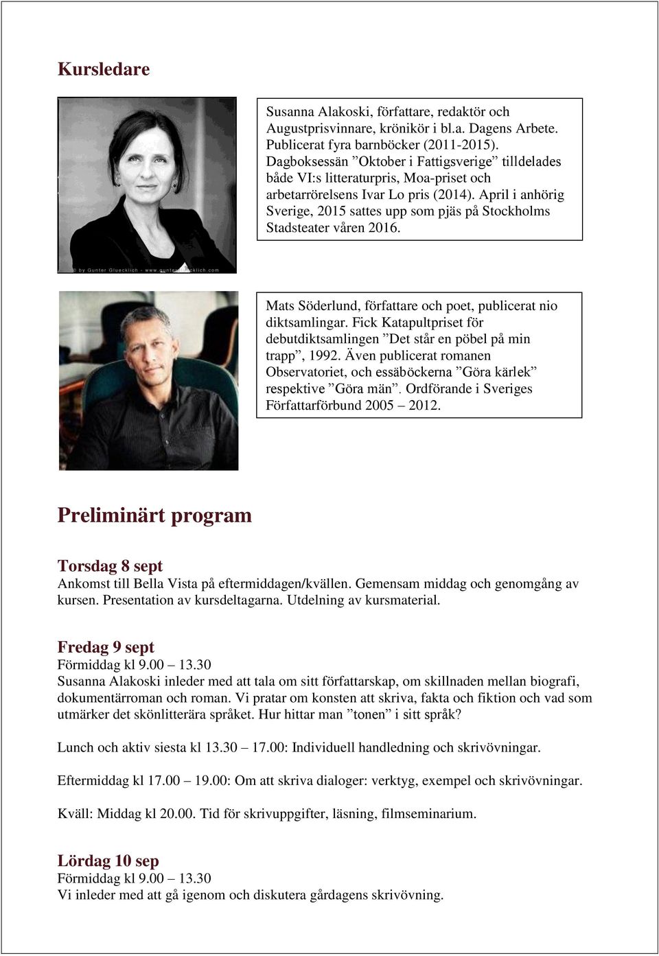 April i anhörig Sverige, 2015 sattes upp som pjäs på Stockholms Stadsteater våren 2016. Mats Söderlund, författare och poet, publicerat nio diktsamlingar.