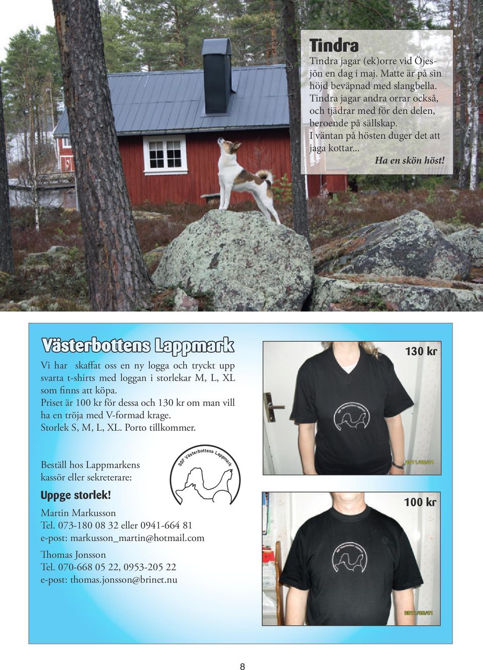 Västerbottens Lappmark Vi har skaffat oss en ny logga och tryckt upp svarta t-shirts med loggan i storlekar M, L, XL som finns att köpa.