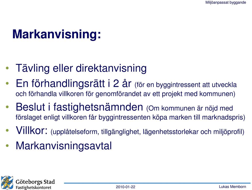 fastighetsnämnden (Om kommunen är nöjd med förslaget enligt villkoren får byggintressenten köpa