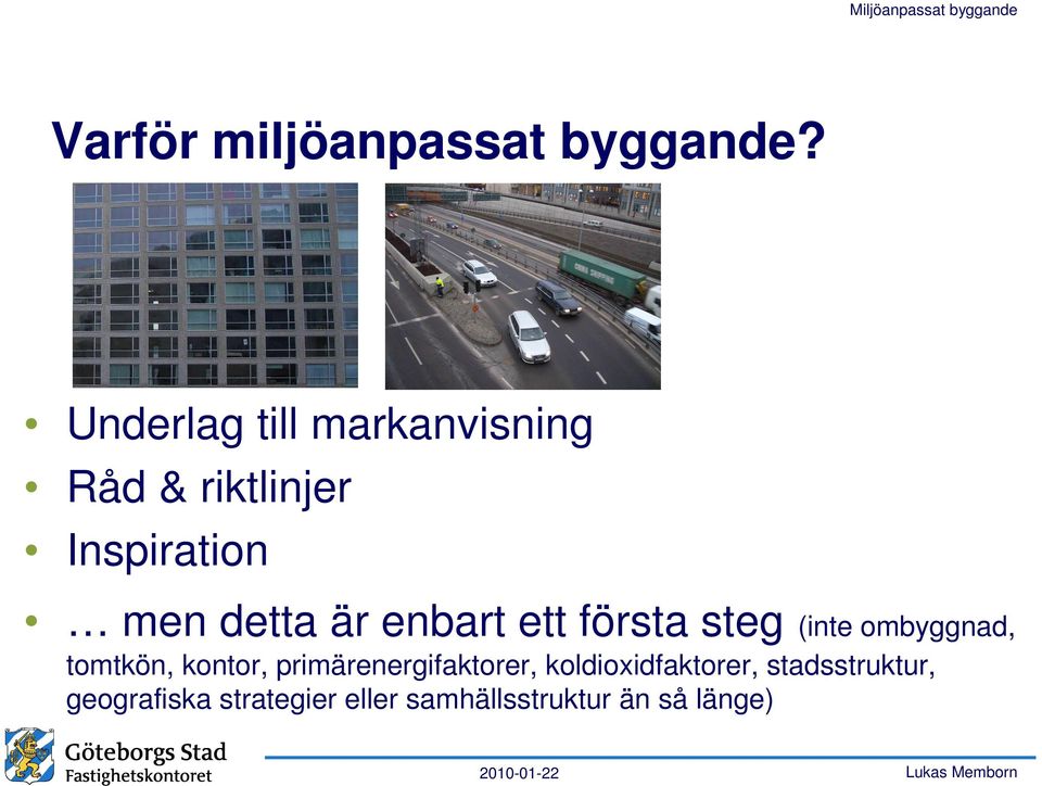 är enbart ett första steg (inte ombyggnad, tomtkön, kontor,