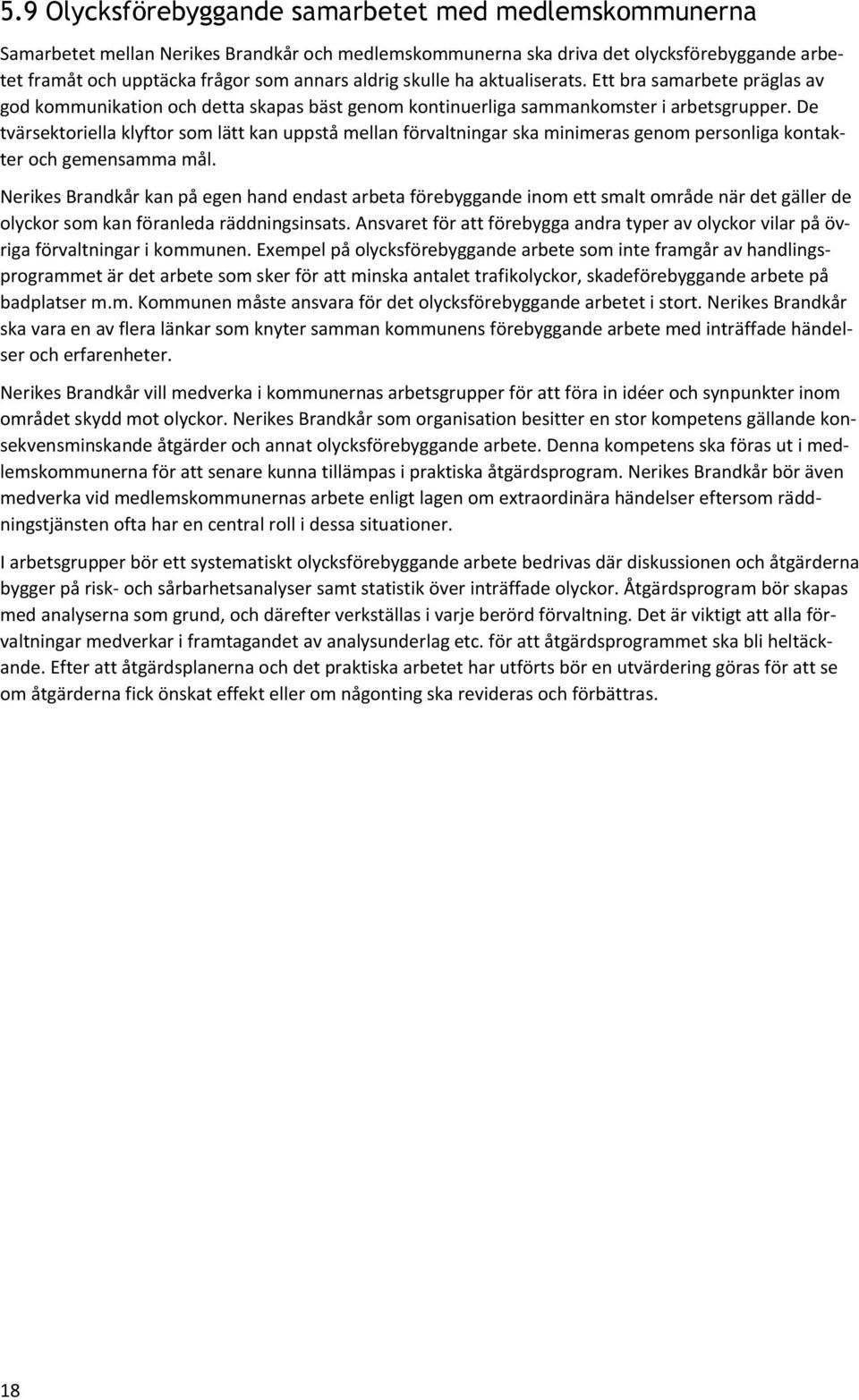 De tvärsektoriella klyftor som lätt kan uppstå mellan förvaltningar ska minimeras genom personliga kontakter och gemensamma mål.