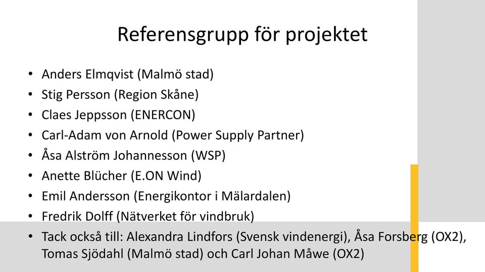 ON Wind) Emil Andersson (Energikontor i Mälardalen) Fredrik Dolff (Nätverket för vindbruk) Tack också