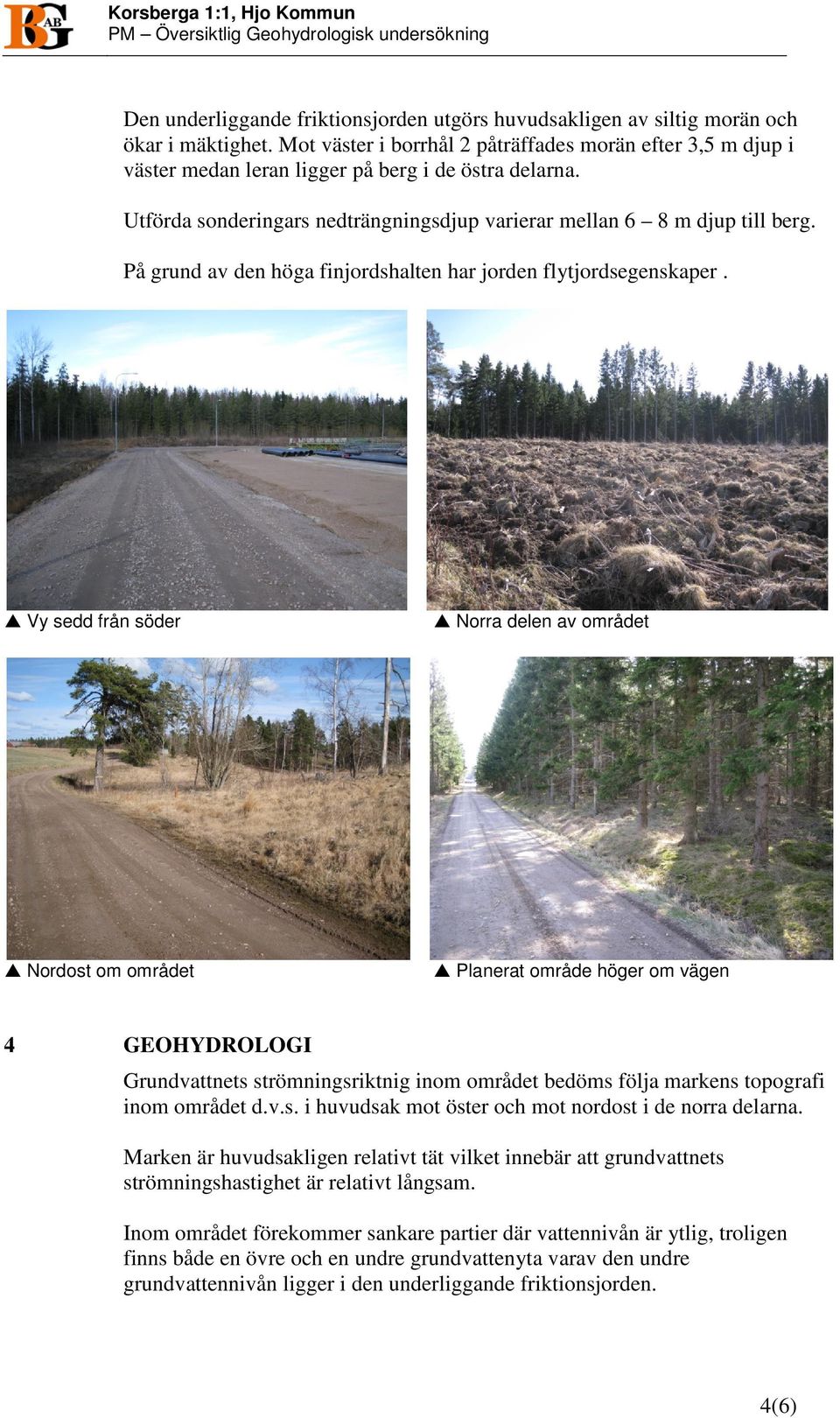 På grund av den höga finjordshalten har jorden flytjordsegenskaper.