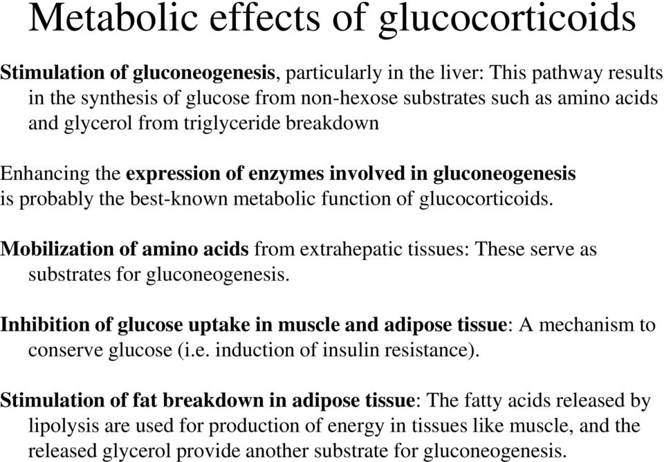 obilization of amino acids from extrahepatic tissues: These serve as substrates for gluconeogenesis. Inhibition of glucose uptake in muscle and adipose tissue: A mechanism to conserve glucose (i.e. induction of insulin resistance).