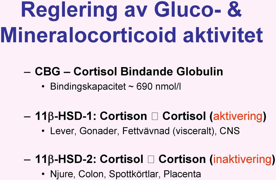 Cortisol (aktivering) Lever, Gonader, Fettvävnad (visceralt), CNS 11