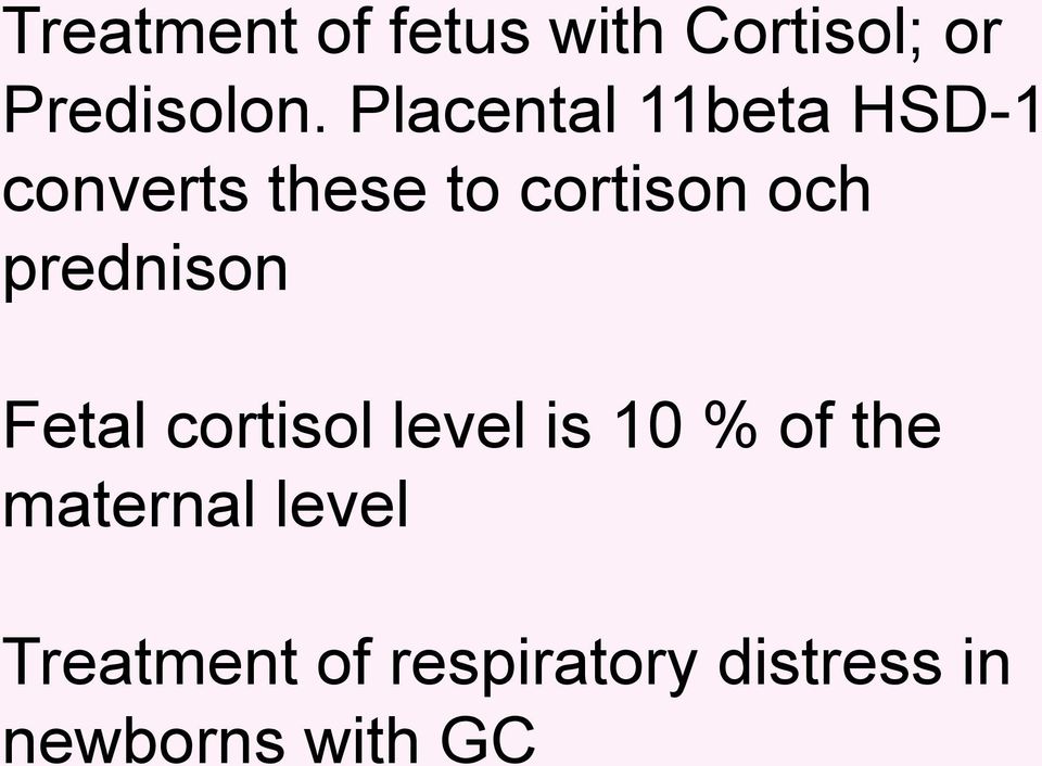 prednison Fetal cortisol level is 10 % of the maternal