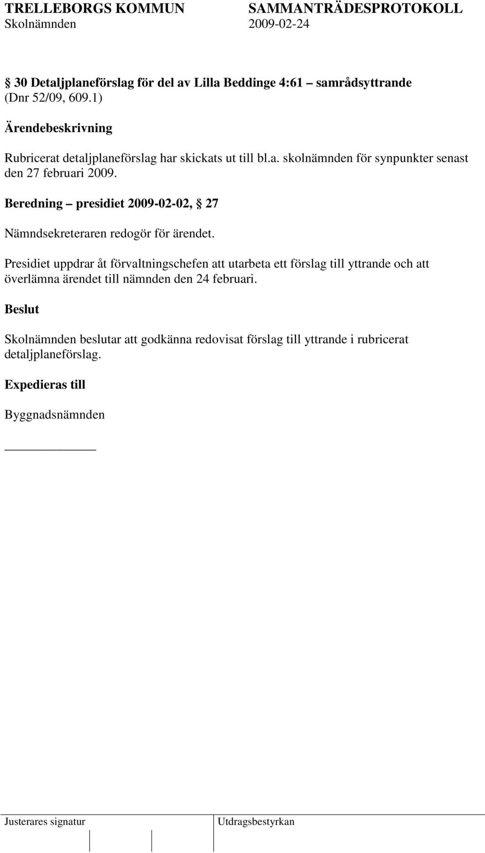 Beredning presidiet 2009-02-02, 27 Nämndsekreteraren redogör för ärendet.
