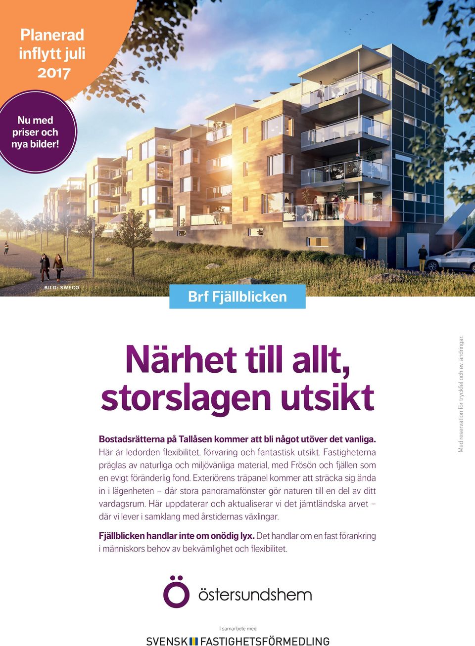 Exteriörens träpanel kommer att sträcka sig ända in i lägenheten där stora panoramafönster gör naturen till en del av ditt vardagsrum.