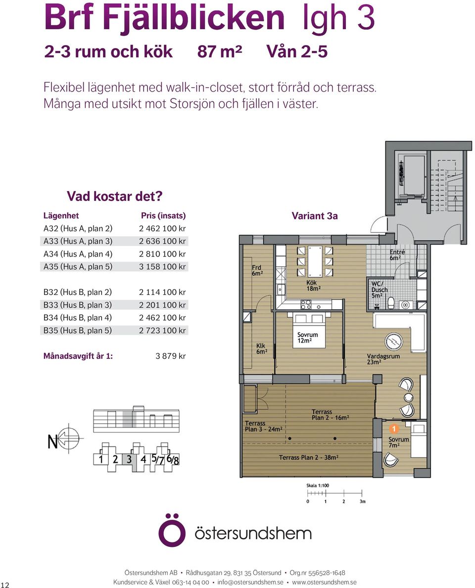 Lägenhet A3 (Hus A, plan ) A33 (Hus A, plan 3) A34 (Hus A, plan 4) A35 (Hus A, plan 5) Pris (insats) 46 00 kr 636 00