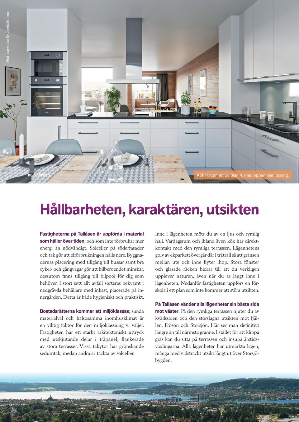 Solceller på söderfasader och tak gör att elförbrukningen hålls nere.