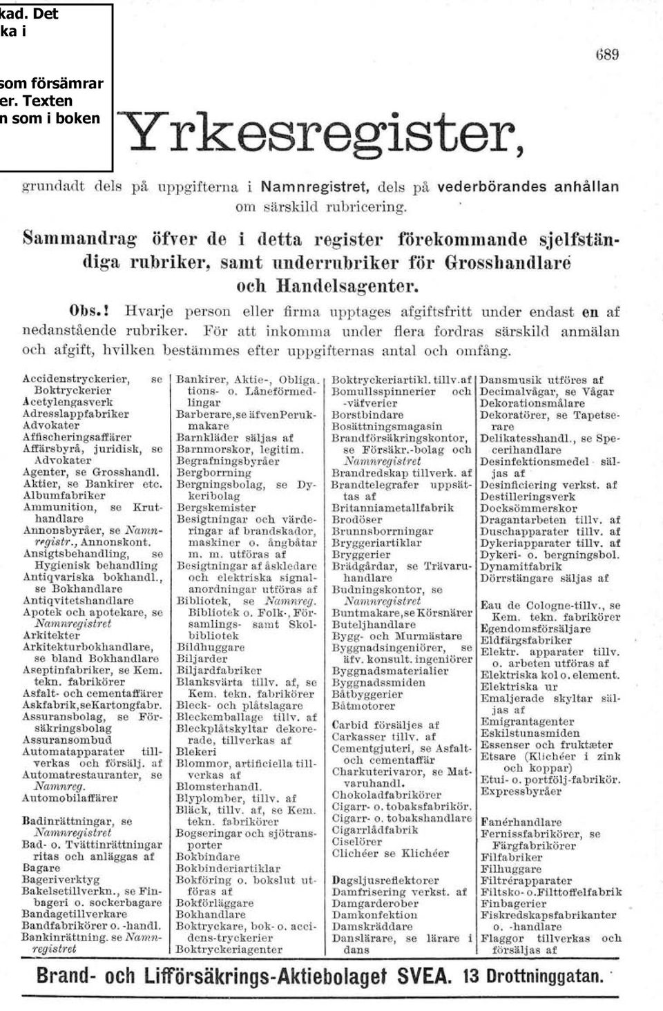 ! Hvarje person eller firma upptages afgiftsfritt under endast en af nedanstående rubriker.