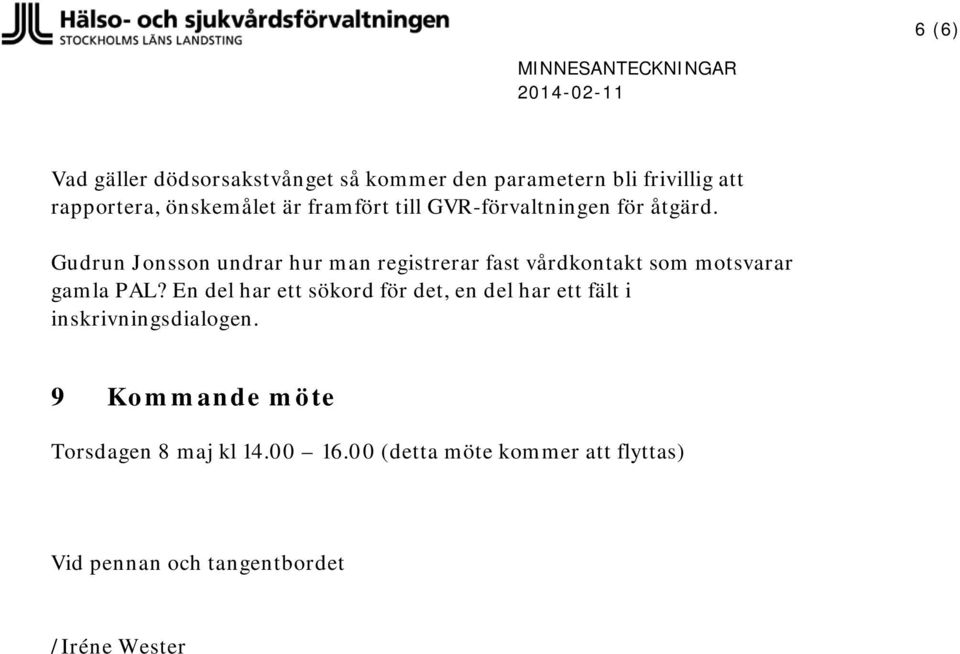Gudrun Jonsson undrar hur man registrerar fast vårdkontakt som motsvarar gamla PAL?