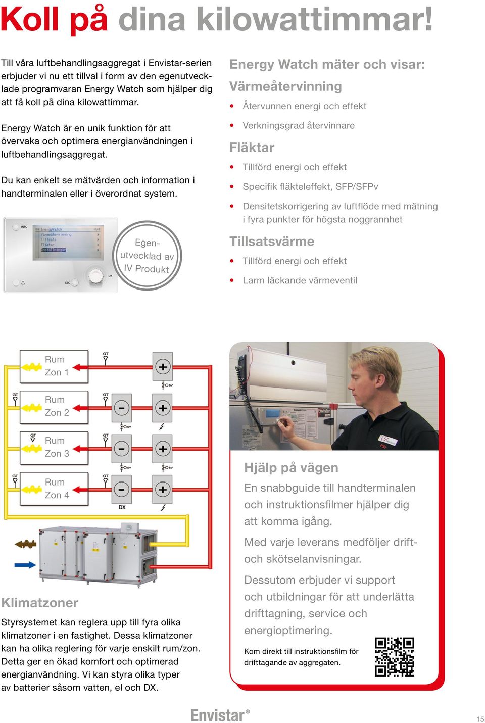 Energy Watch mäter och visar: Energy Watch är en unik funktion för att övervaka och optimera energianvändningen i luftbehandlingsaggregat.