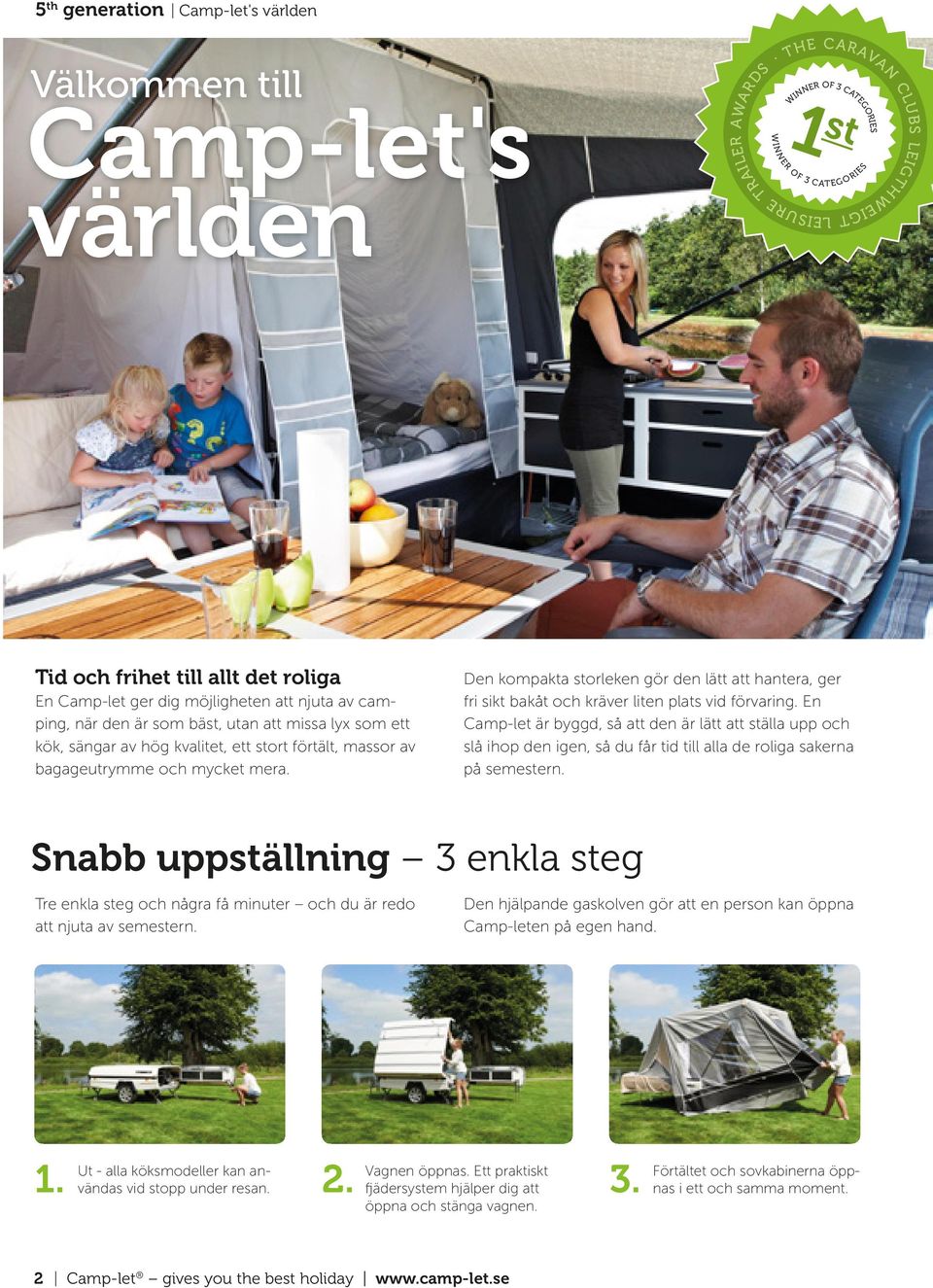 mycket mera. Den kompakta storleken gör den lätt att hantera, ger fri sikt bakåt och kräver liten plats vid förvaring.
