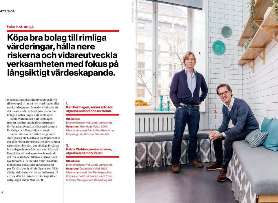 Men det viktiga är att det mesta av det arbetet görs av dotterbolagen själva, säger Karl Perlhagen.