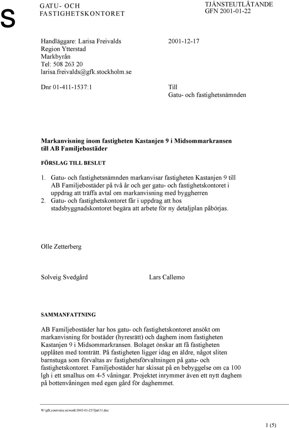 y dtljpl påöj Oll Ztt Soli Sdåd L Cllmo SAMMANFATTNING AB Fmiljotd h ho tu och ftihtkotot ökt om mkii fö otd (hytt) och dhm iom ftiht Ktj 9 i Midommk Bolt ök tt få ftiht upplåt md tomttt På ftiht li