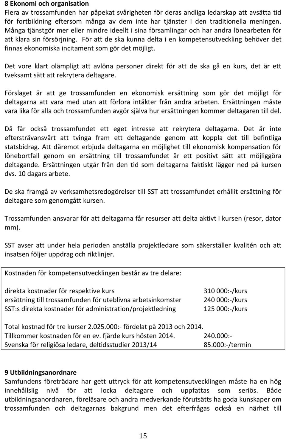 För att de ska kunna delta i en kompetensutveckling behöver det finnas ekonomiska incitament som gör det möjligt.