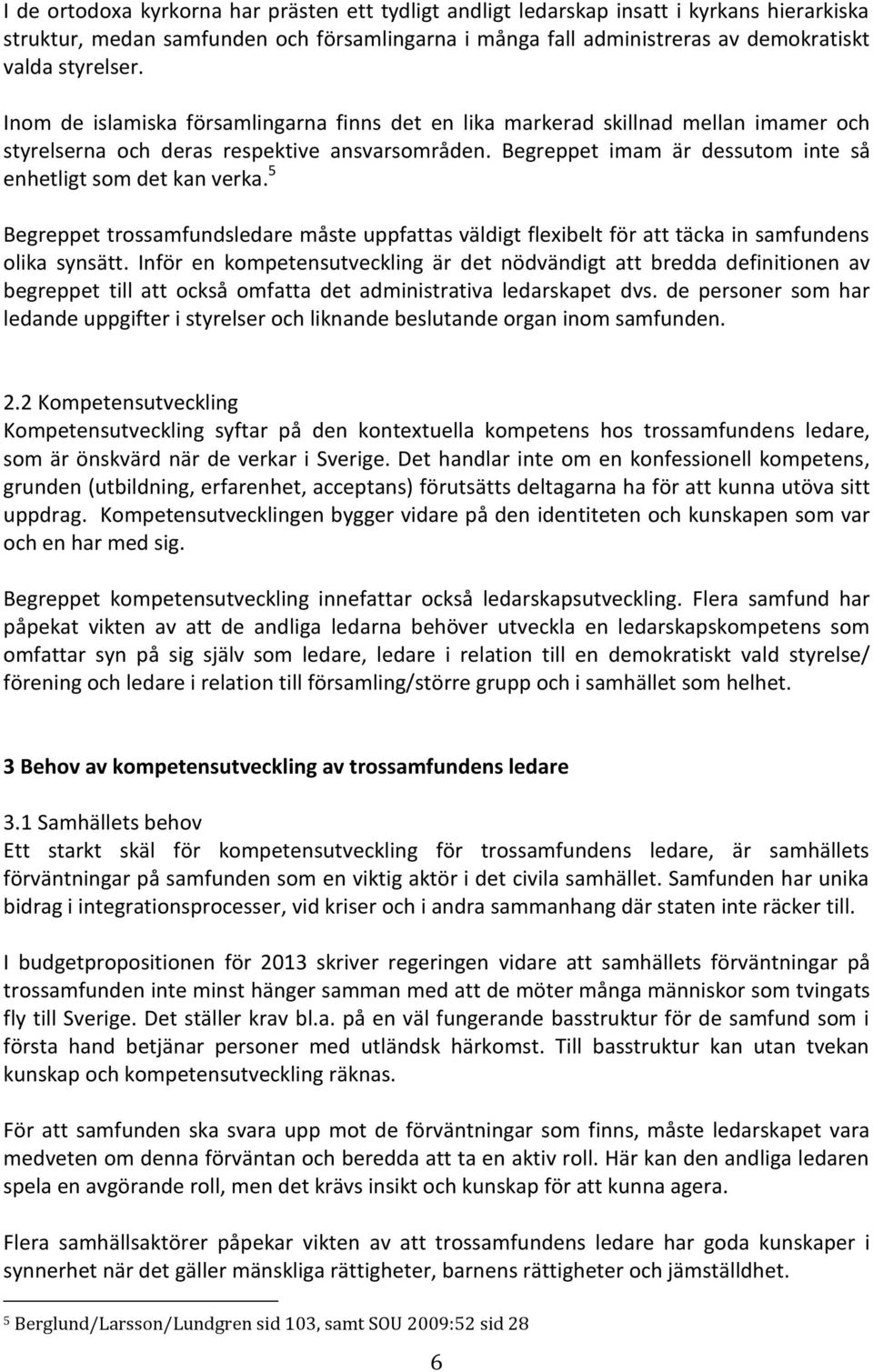 5 Begreppet trossamfundsledare måste uppfattas väldigt flexibelt för att täcka in samfundens olika synsätt.