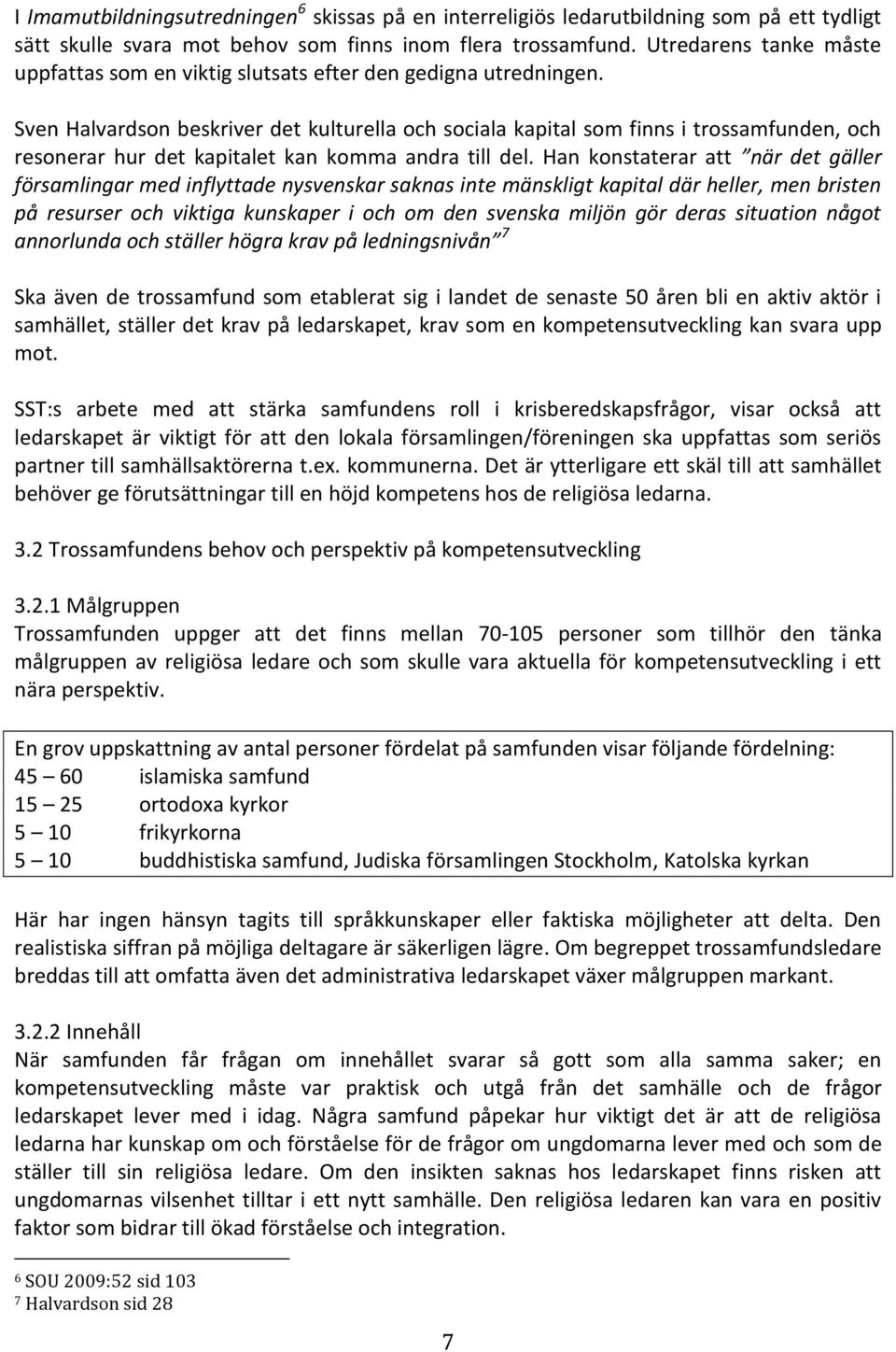 Sven Halvardson beskriver det kulturella och sociala kapital som finns i trossamfunden, och resonerar hur det kapitalet kan komma andra till del.