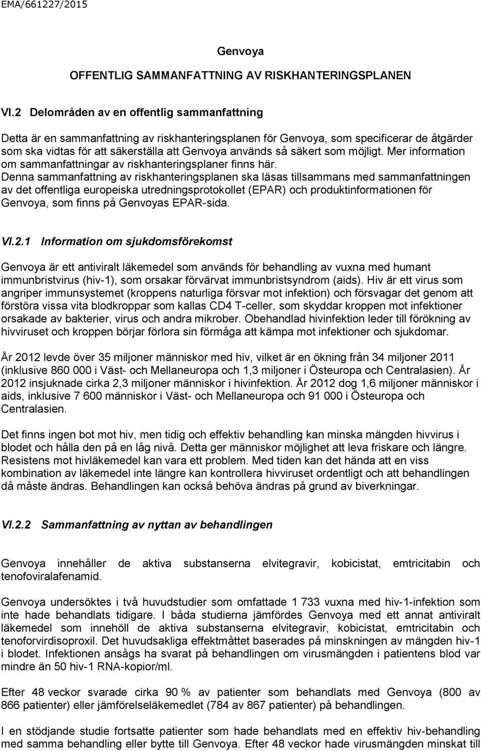 Mer information om sammanfattningar av riskhanteringsplaner finns här.