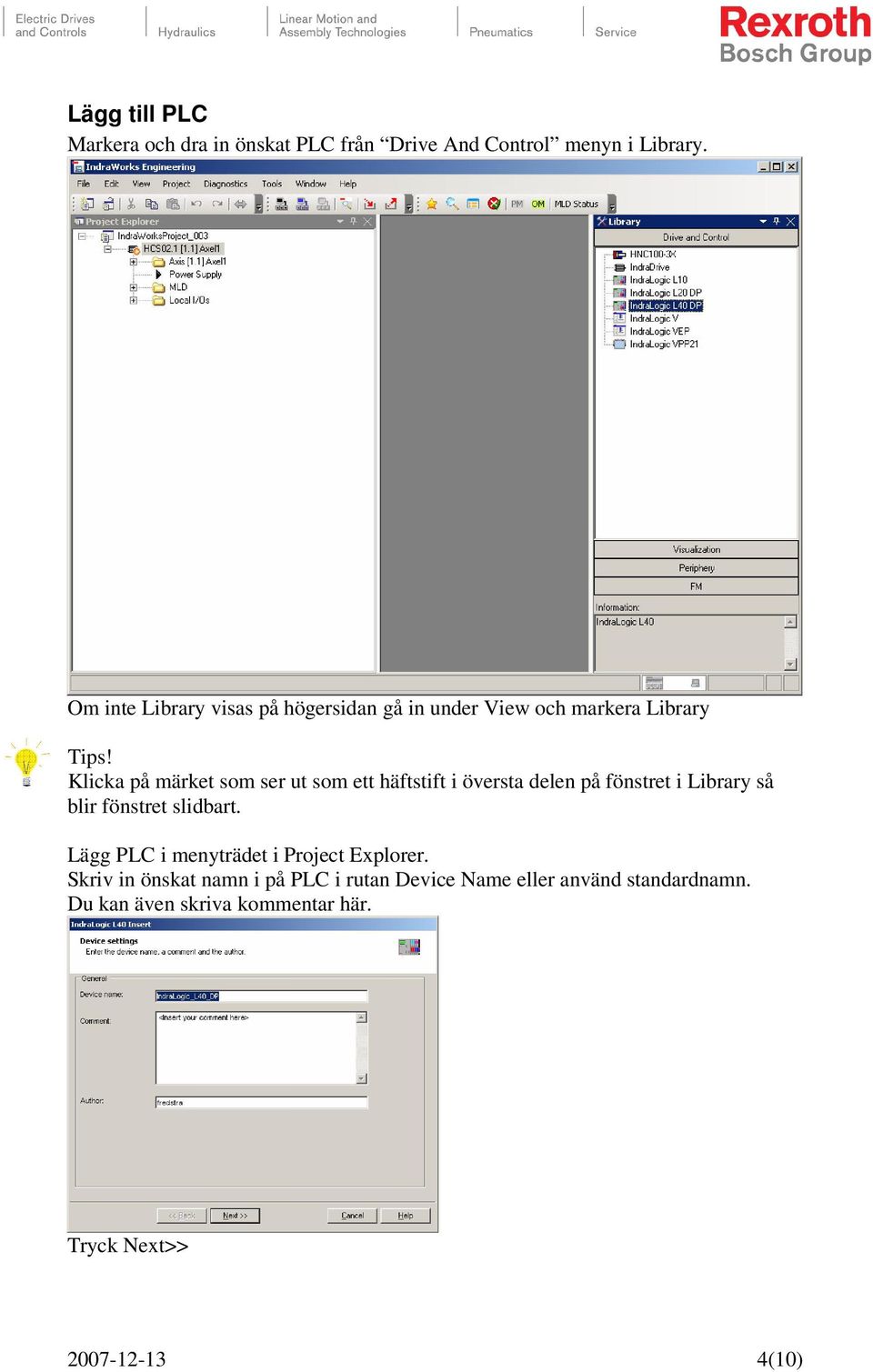 Klicka på märket som ser ut som ett häftstift i översta delen på fönstret i Library så blir fönstret slidbart.