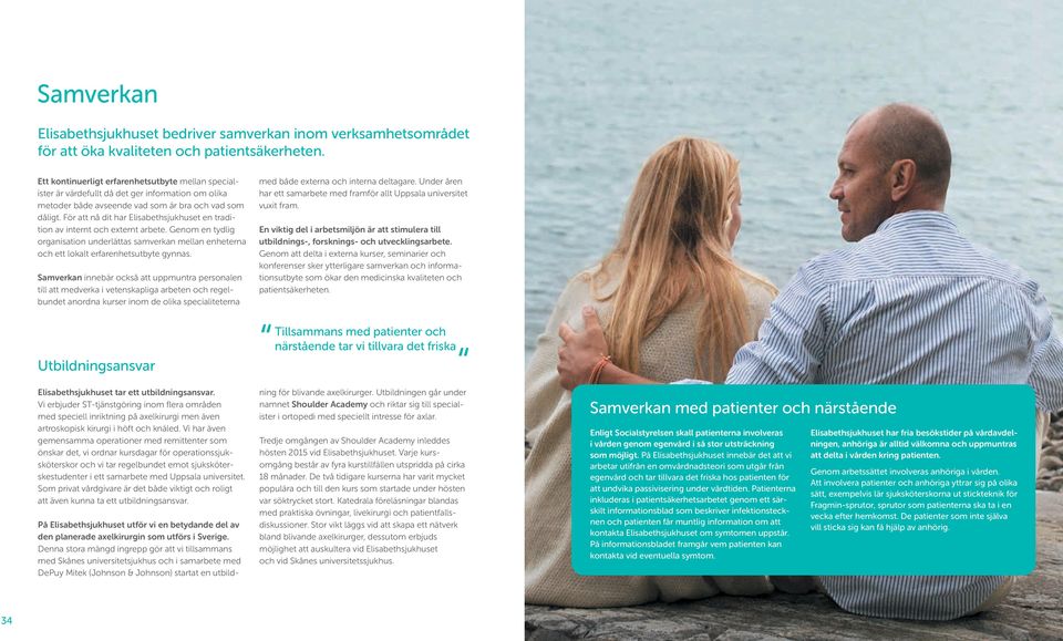 För att nå dit har Elisabethsjukhuset en tradition av internt och externt arbete. Genom en tydlig organisation underlättas samverkan mellan enheterna och ett lokalt erfarenhetsutbyte gynnas.