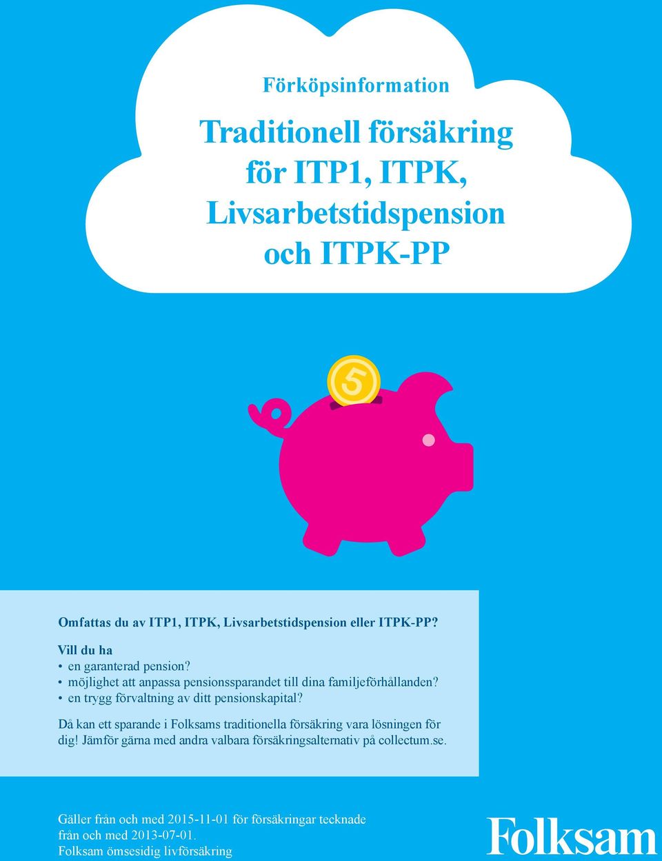 en trygg förvaltning av ditt pensionskapital? Då kan ett sparande i Folksams traditionella försäkring vara lösningen för dig!