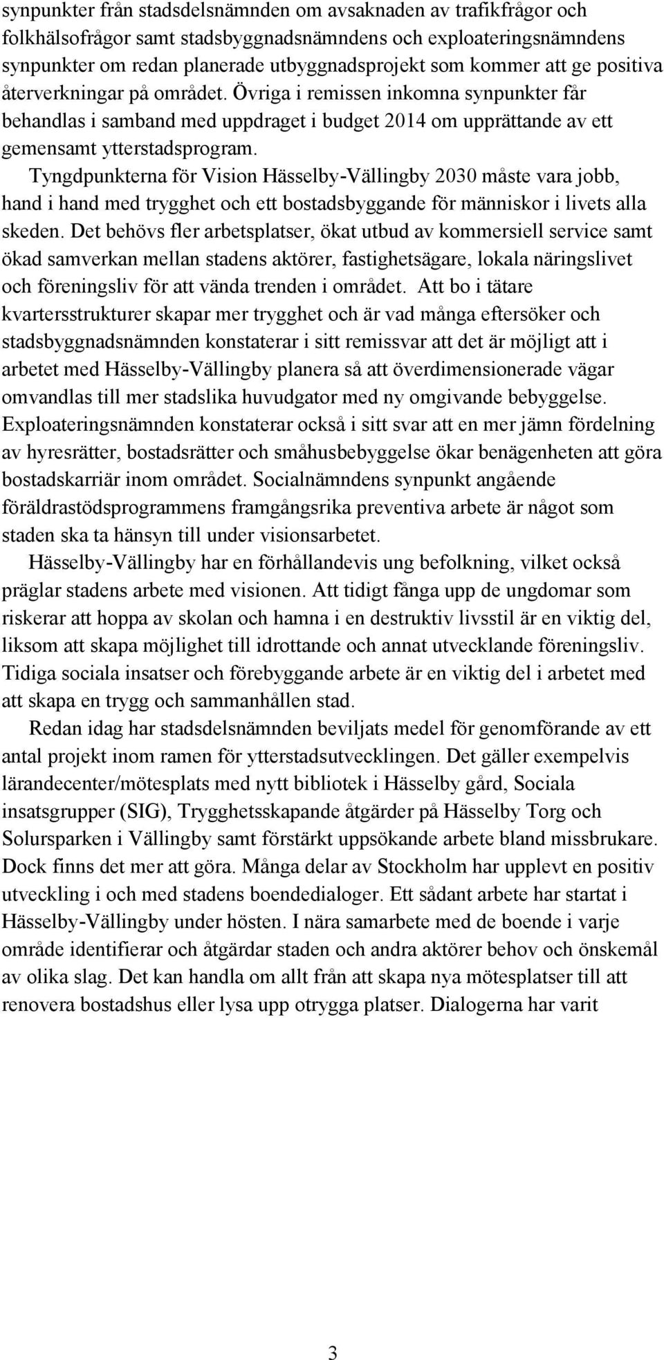 Tyngdpunkterna för Vision Hässelby-Vällingby 2030 måste vara jobb, hand i hand med trygghet och ett bostadsbyggande för människor i livets alla skeden.