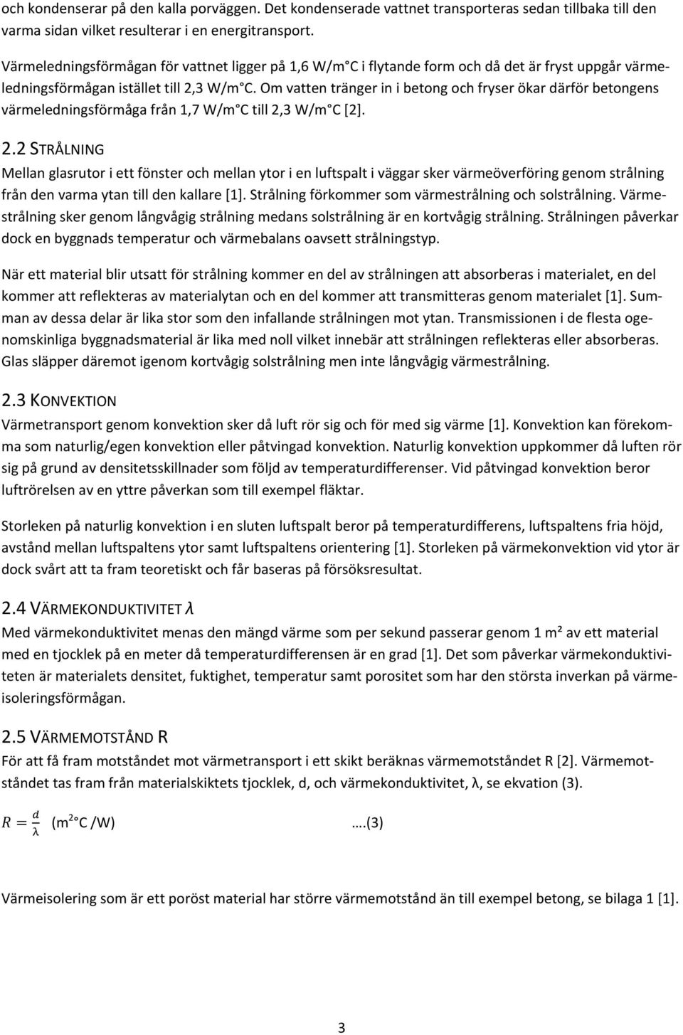 Om vatten tränger in i betong och fryser ökar därför betongens värmeledningsförmåga från 1,7 W/m C till 2,
