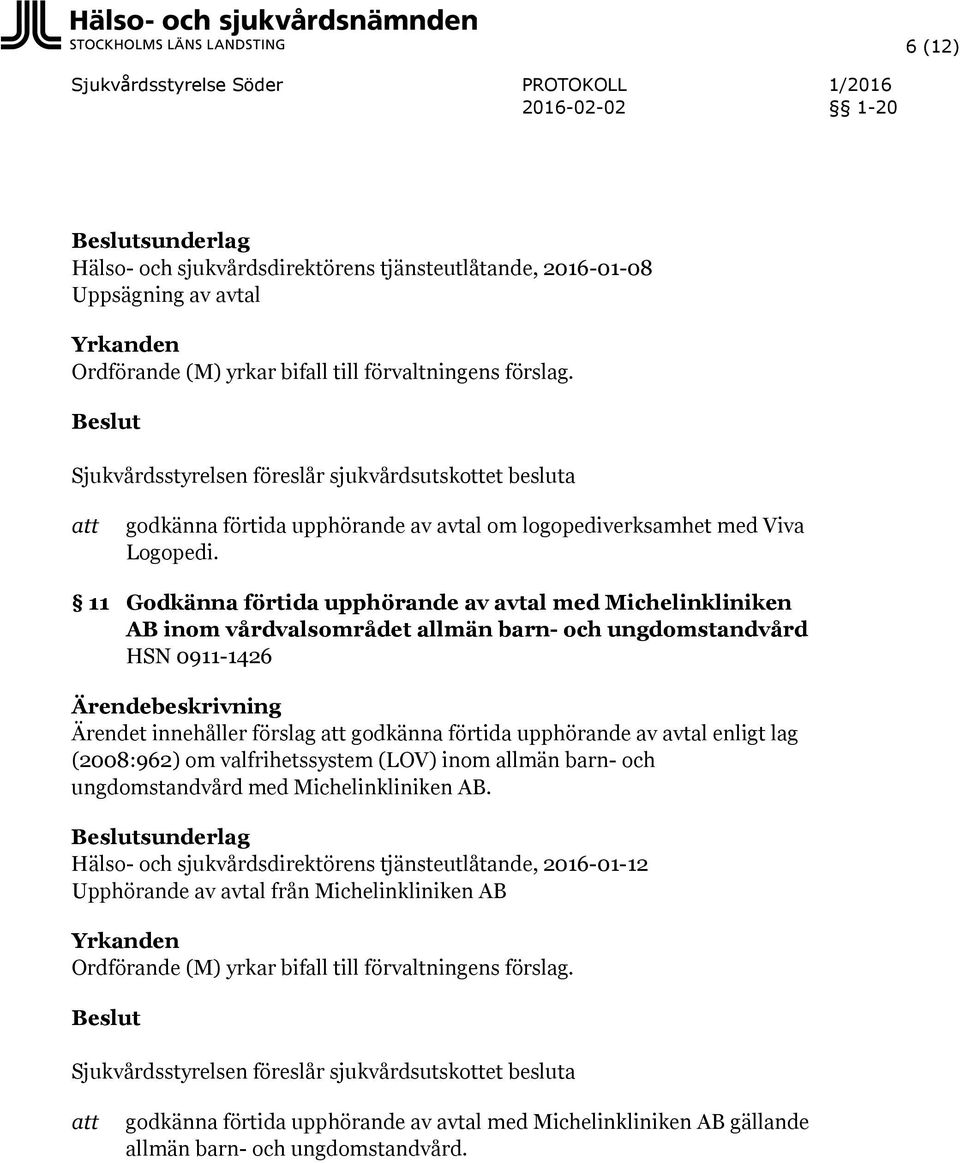 förtida upphörande av avtal enligt lag (2008:962) om valfrihetssystem (LOV) inom allmän barn- och ungdomstandvård med Michelinkliniken AB.