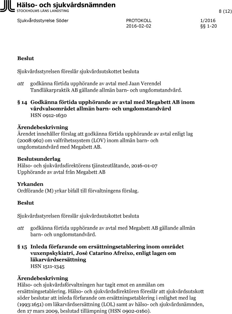 (2008:962) om valfrihetssystem (LOV) inom allmän barn- och ungdomstandvård med Megabett AB.