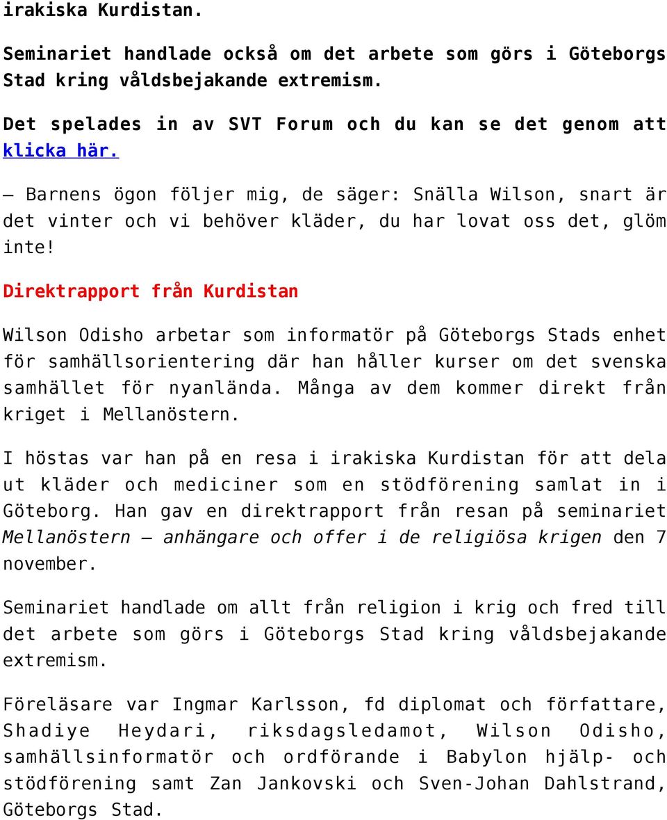 Direktrapport från Kurdistan Wilson Odisho arbetar som informatör på Göteborgs Stads enhet för samhällsorientering där han håller kurser om det svenska samhället för nyanlända.