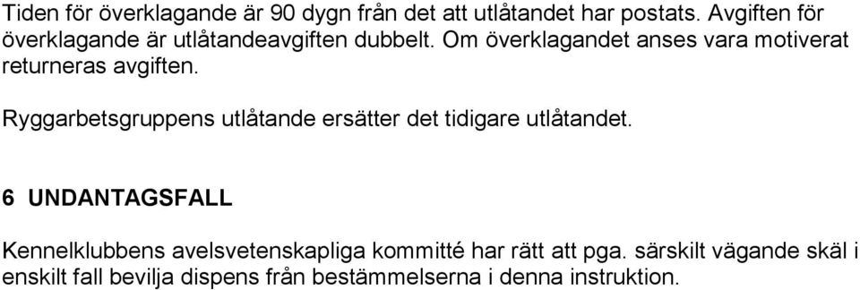 Om överklagandet anses vara motiverat returneras avgiften.