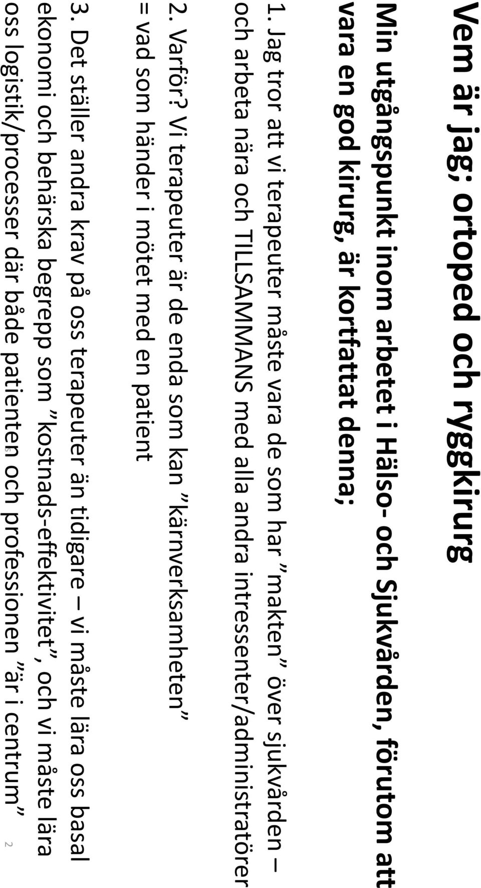 Varför? Vi terapeuter är de enda som kan kärnverksamheten = vad som händer i mötet med en patient 3.