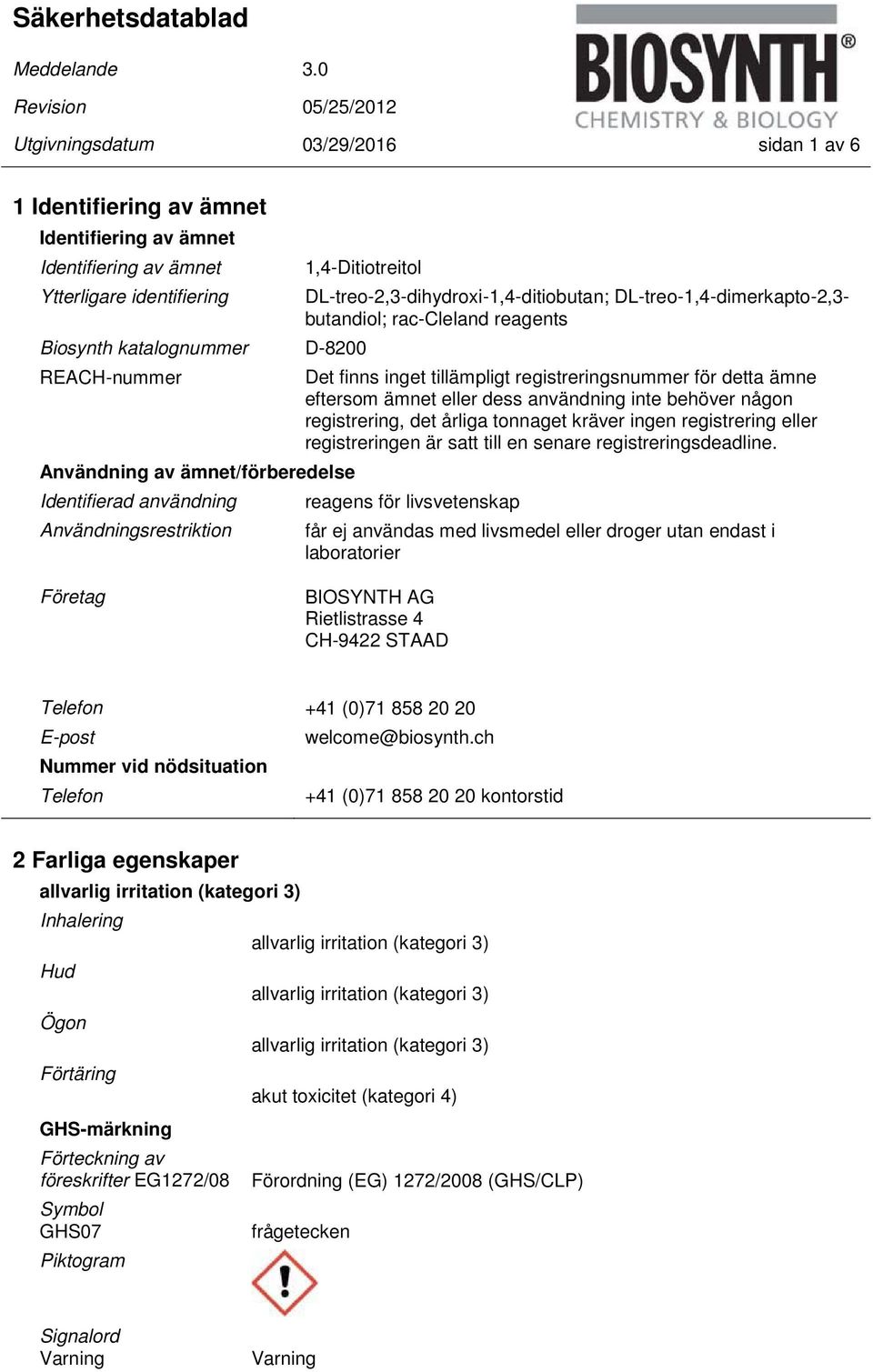 D-8200 DL-treo-2,3-dihydroxi-1,4-ditiobutan; DL-treo-1,4-dimerkapto-2,3- butandiol; rac-cleland reagents REACH-nummer Det finns inget tillämpligt registreringsnummer för detta ämne eftersom ämnet