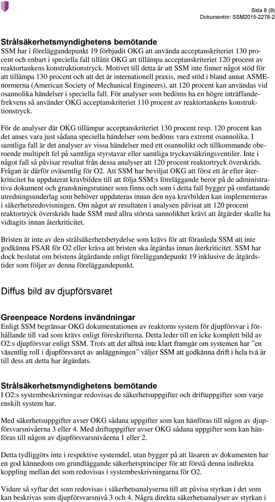 Motivet till detta är att SSM inte finner något stöd för att tillämpa 130 procent och att det är internationell praxis, med stöd i bland annat ASMEnormerna (American Society of Mechanical Engineers),