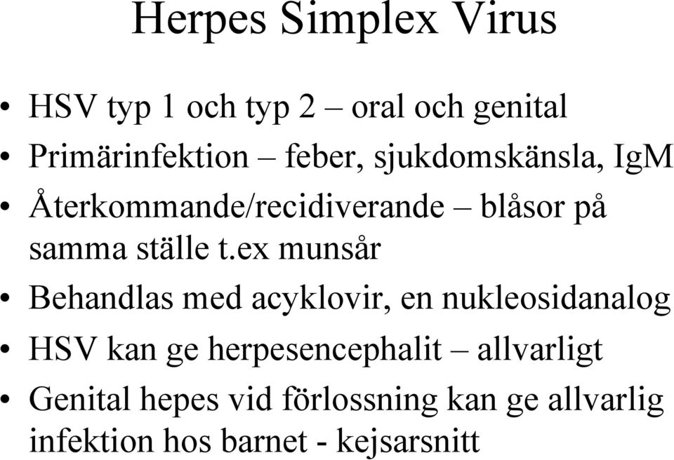 ex munsår Behandlas med acyklovir, en nukleosidanalog HSV kan ge herpesencephalit