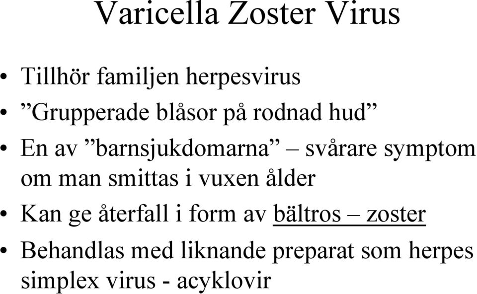 man smittas i vuxen ålder Kan ge återfall i form av bältros