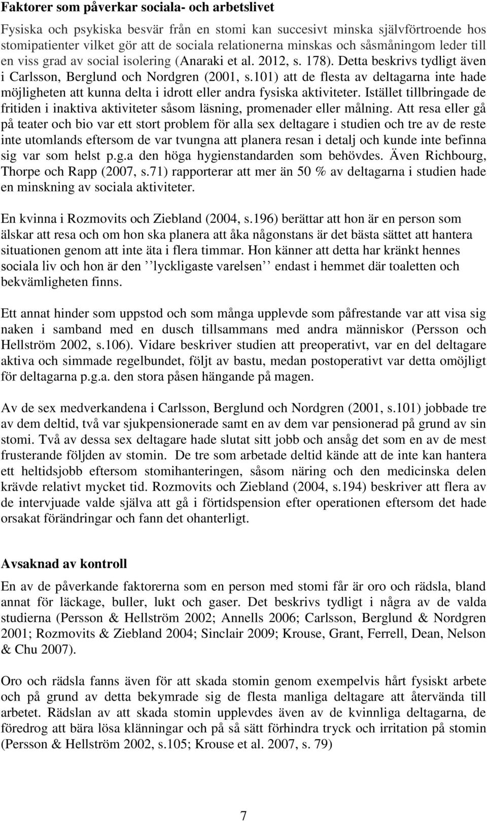 101) att de flesta av deltagarna inte hade möjligheten att kunna delta i idrott eller andra fysiska aktiviteter.