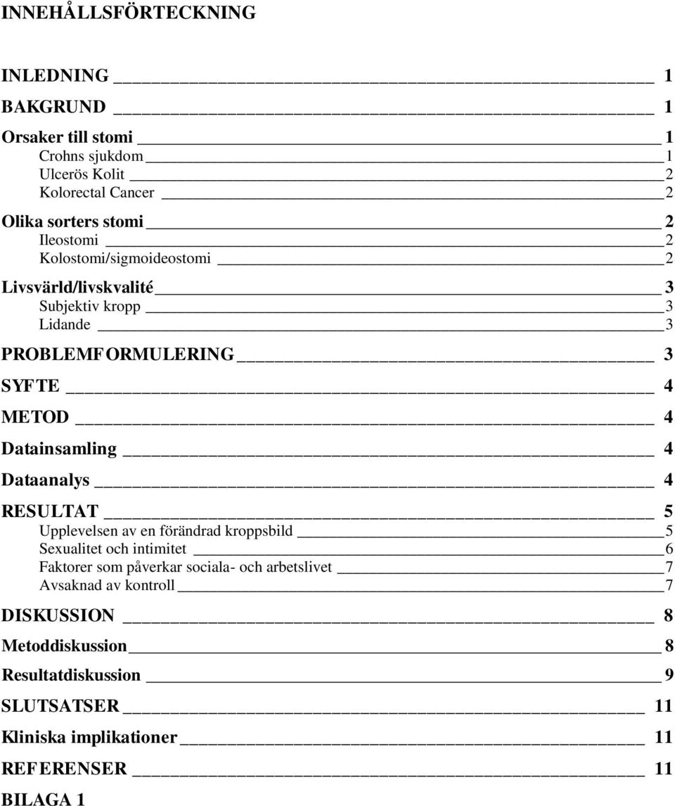 Datainsamling 4 Dataanalys 4 RESULTAT 5 Upplevelsen av en förändrad kroppsbild 5 Sexualitet och intimitet 6 Faktorer som påverkar sociala-