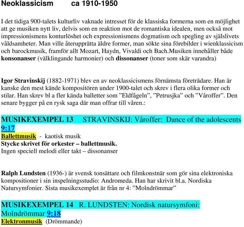 Man ville återupprätta äldre former, man sökte sina förebilder i wienklassicism och barockmusik, framför allt Mozart, Haydn, Vivaldi och Bach.