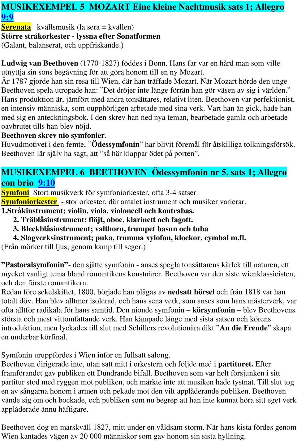 År 1787 gjorde han sin resa till Wien, där han träffade Mozart. När Mozart hörde den unge Beethoven spela utropade han: Det dröjer inte länge förrän han gör väsen av sig i världen.