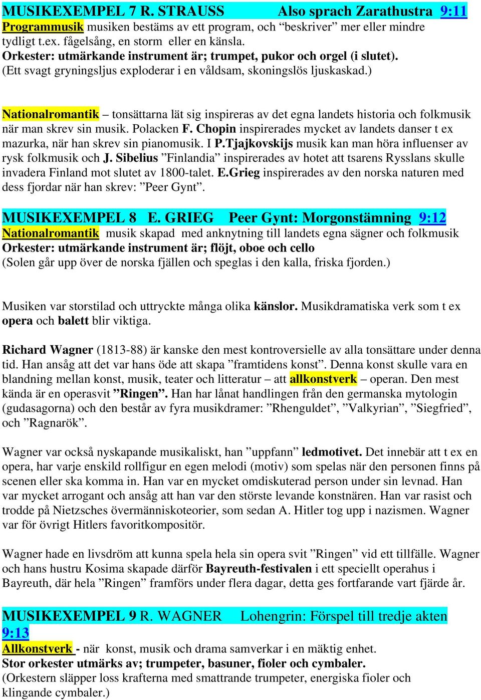 ) Nationalromantik tonsättarna lät sig inspireras av det egna landets historia och folkmusik när man skrev sin musik. Polacken F.