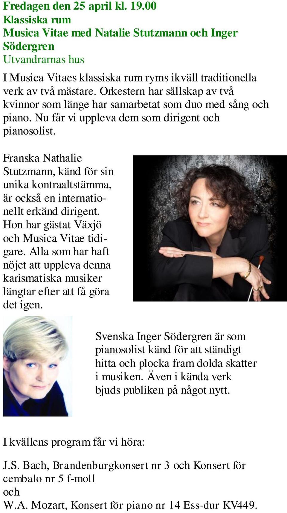 Franska Nathalie Stutzmann, känd för sin unika kontraaltstämma, är också en internationellt erkänd dirigent. Hon har gästat Växjö och Musica Vitae tidigare.