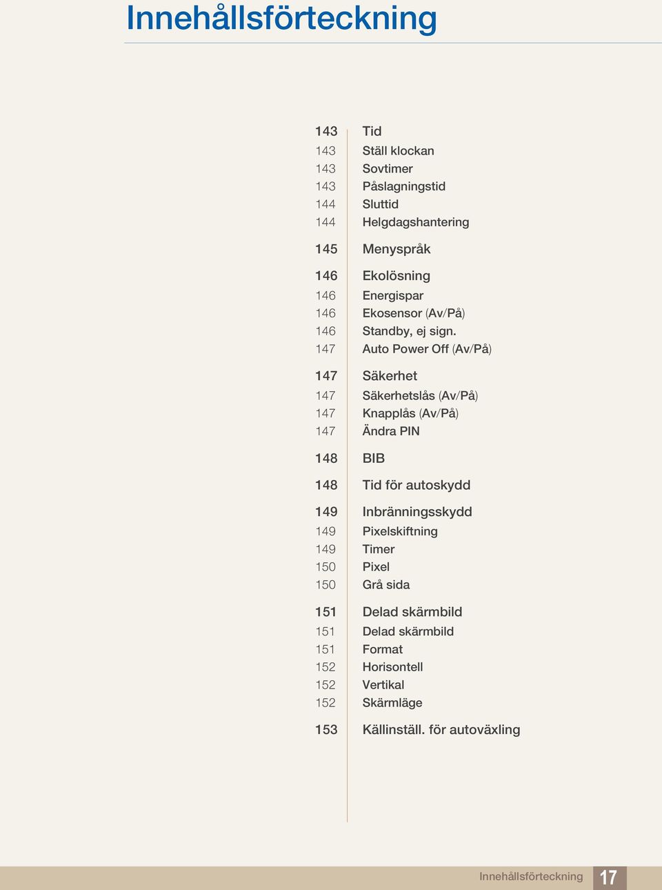 147 Auto Power Off (Av/På) 147 Säkerhet 147 Säkerhetslås (Av/På) 147 Knapplås (Av/På) 147 Ändra PIN 148 BIB 148 Tid för autoskydd 149