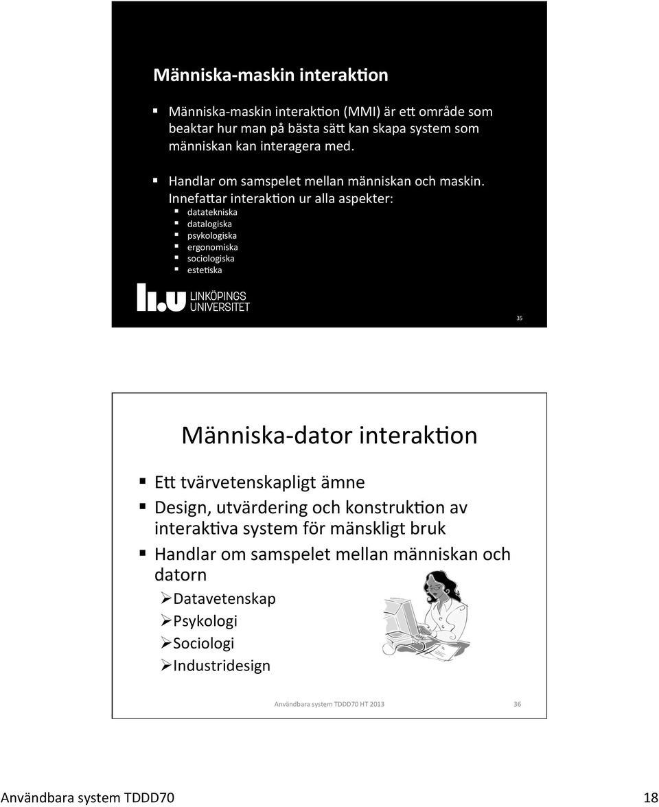 InnefaOar interakeon ur alla aspekter: datatekniska datalogiska psykologiska ergonomiska sociologiska esteeska 35 Människa- dator interakeon