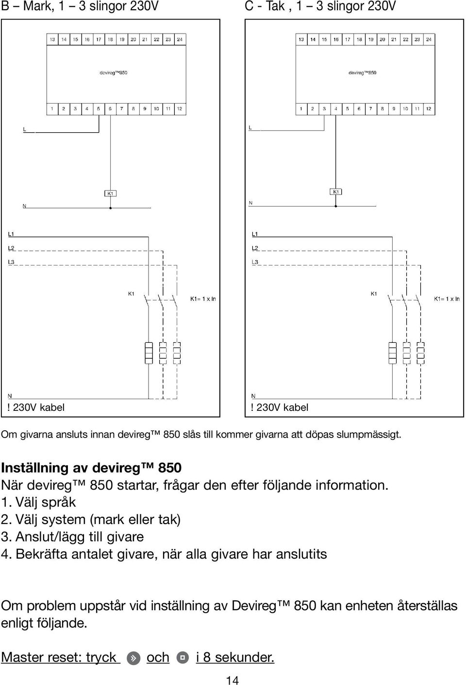 Inställning av devireg 850 När devireg 850 startar, frågar den efter följande information. 1. Välj språk 2.