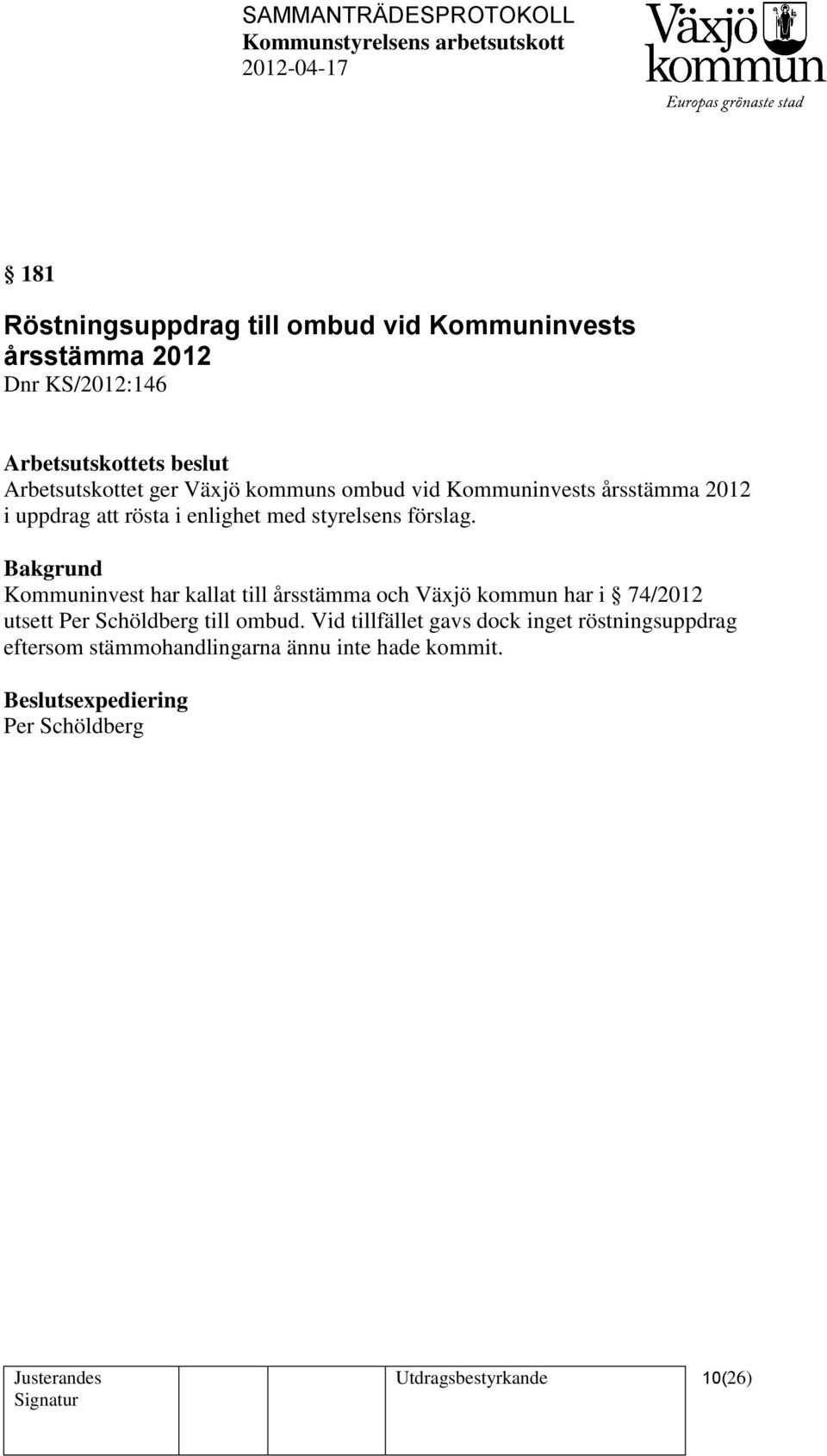 Kommuninvest har kallat till årsstämma och Växjö kommun har i 74/2012 utsett Per Schöldberg till ombud.