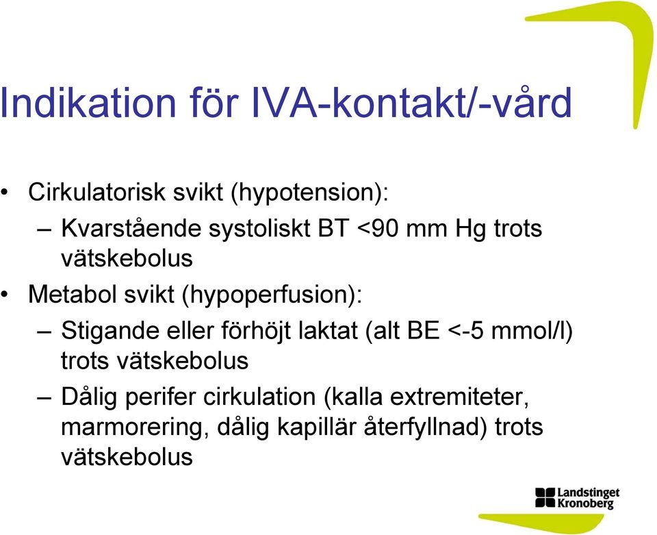 eller förhöjt laktat (alt BE <-5 mmol/l) trots vätskebolus Dålig perifer